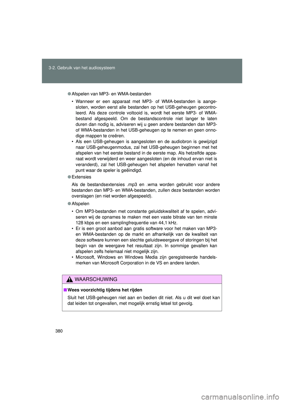 TOYOTA VERSO 2016  Instructieboekje (in Dutch) 380
3-2. Gebruik v
an het audiosysteem
VERSO_EE_OM64590E
●Afspelen van MP3- en WMA-bestanden
• Wanneer er een apparaat met MP3- of WMA-bestanden is aange-
sloten, worden eerst alle bestanden op he