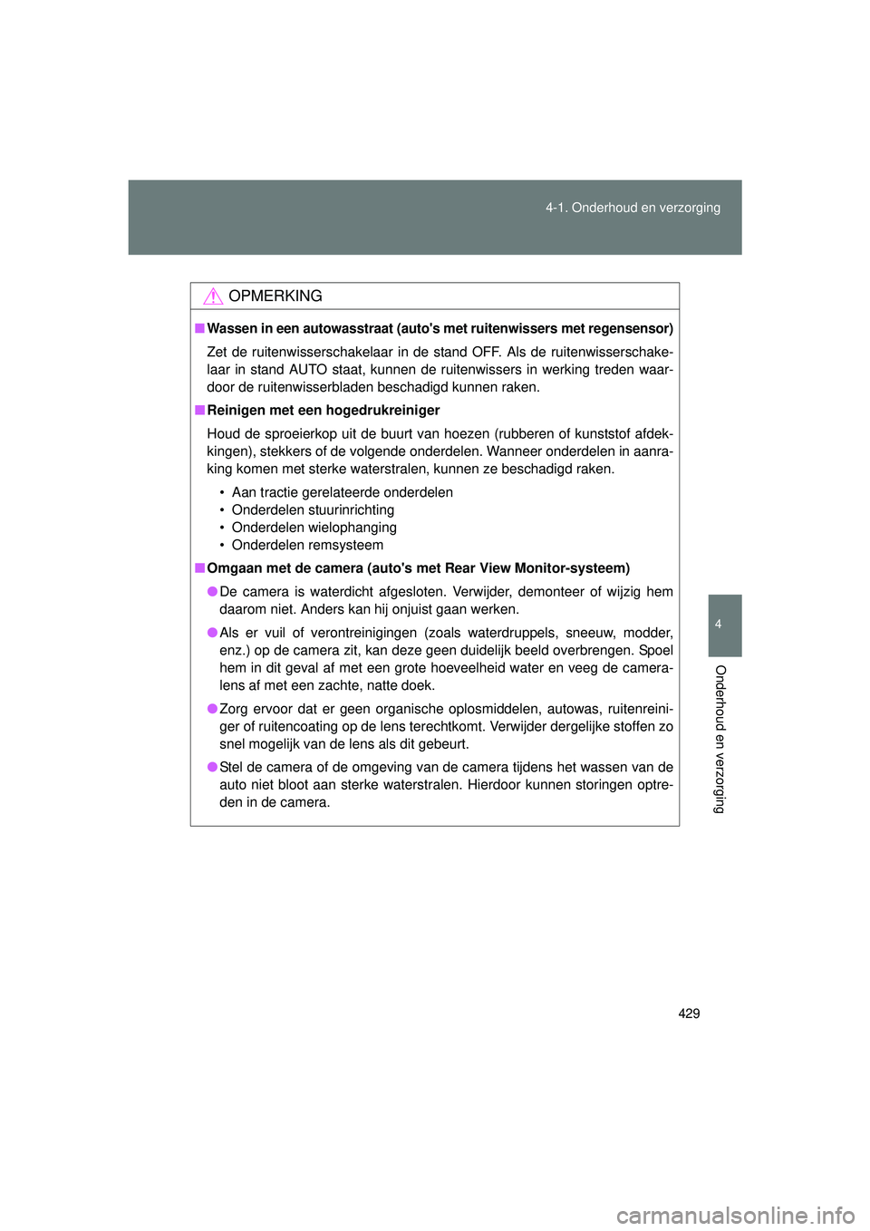 TOYOTA VERSO 2016 Instructieboekje (in Dutch) 429
4-1. Onderhoud en verzorging
4
Onderhoud en verzorging
VERSO_EE_OM64590E
OPMERKING
■Wassen in een autowasstraat (autos met ruitenwissers met regensensor)
Zet de ruitenwisserschakelaar in de sta TOYOTA VERSO 2016 Instructieboekje (in Dutch) 429
4-1. Onderhoud en verzorging
4
Onderhoud en verzorging
VERSO_EE_OM64590E
OPMERKING
■Wassen in een autowasstraat (autos met ruitenwissers met regensensor)
Zet de ruitenwisserschakelaar in de sta
