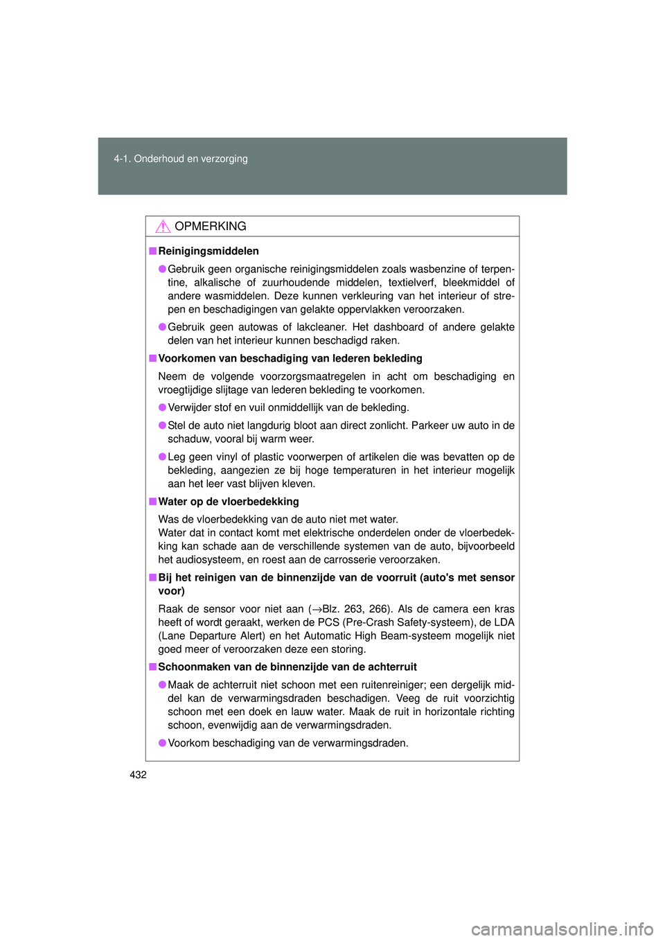 TOYOTA VERSO 2016 Instructieboekje (in Dutch) 432
4-1. Onderhoud en verzorging
VERSO_EE_OM64590E
OPMERKING
■
Reinigingsmiddelen
● Gebruik geen organische reinigingsmiddelen zoals wasbenzine of terpen-
tine, alkalische of zuurhoudende middelen TOYOTA VERSO 2016 Instructieboekje (in Dutch) 432
4-1. Onderhoud en verzorging
VERSO_EE_OM64590E
OPMERKING
■
Reinigingsmiddelen
● Gebruik geen organische reinigingsmiddelen zoals wasbenzine of terpen-
tine, alkalische of zuurhoudende middelen
