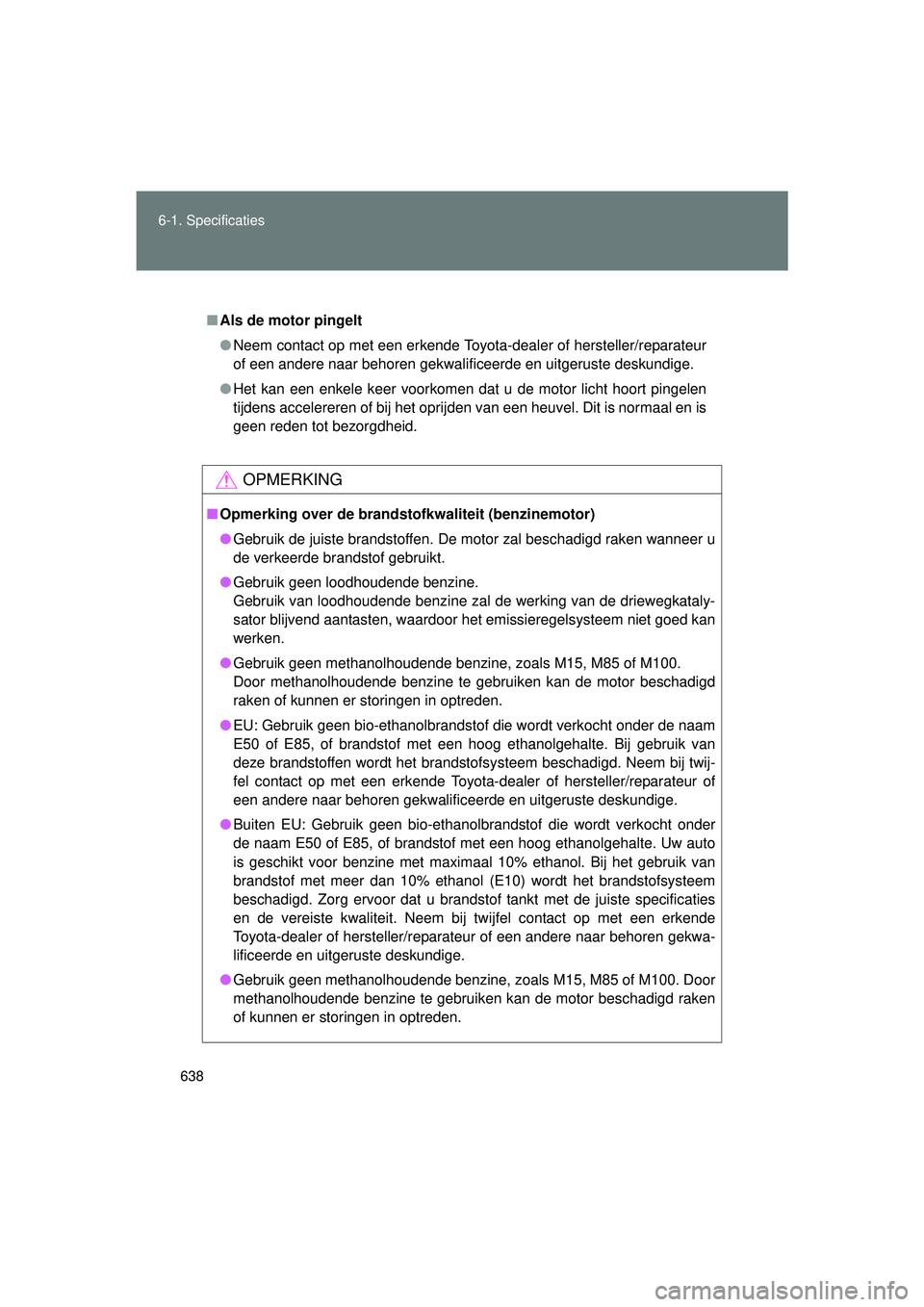TOYOTA VERSO 2016 Instructieboekje (in Dutch) 638
6-1. Specificaties
VERSO_EE_OM64590E
■
Als de motor pingelt
● Neem contact op met een erkende Toyota-dealer of hersteller/reparateur
of een andere naar behoren gekwalificeerde en uitgeruste de TOYOTA VERSO 2016 Instructieboekje (in Dutch) 638
6-1. Specificaties
VERSO_EE_OM64590E
■
Als de motor pingelt
● Neem contact op met een erkende Toyota-dealer of hersteller/reparateur
of een andere naar behoren gekwalificeerde en uitgeruste de