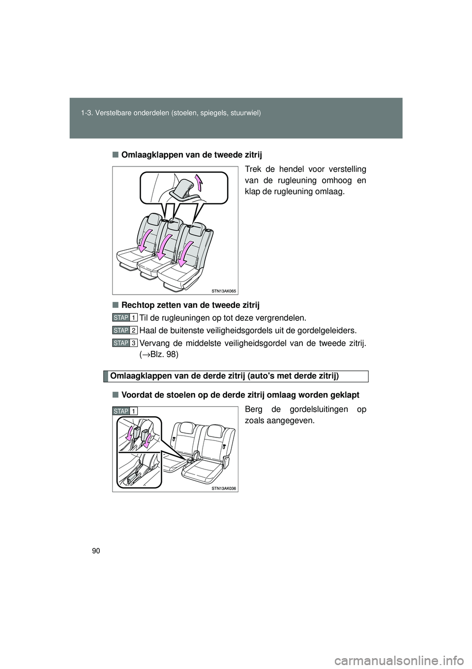 TOYOTA VERSO 2016  Instructieboekje (in Dutch) 90
1-3. Verstelbare onderdelen (stoelen, spiegels, stuurwiel)
VERSO_EE_OM64590E
■
Omlaagklappen van de tweede zitrij
Trek de hendel voor verstelling
van de rugleuning omhoog en
klap de rugleuning om