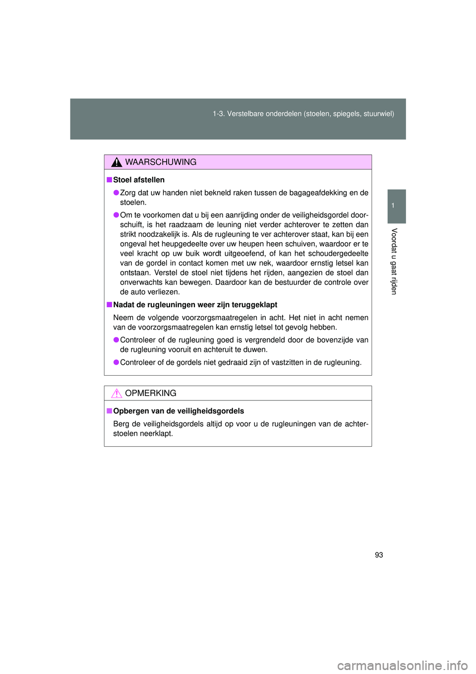 TOYOTA VERSO 2016 Instructieboekje (in Dutch) 93
1-3. Verstelbare onderdelen
(stoelen, spiegels, stuurwiel)
1
Voordat u gaat rijden
VERSO_EE_OM64590E
WAARSCHUWING
■Stoel afstellen
● Zorg dat uw handen niet bekneld raken tussen de bagageafdek TOYOTA VERSO 2016 Instructieboekje (in Dutch) 93
1-3. Verstelbare onderdelen
(stoelen, spiegels, stuurwiel)
1
Voordat u gaat rijden
VERSO_EE_OM64590E
WAARSCHUWING
■Stoel afstellen
● Zorg dat uw handen niet bekneld raken tussen de bagageafdek
