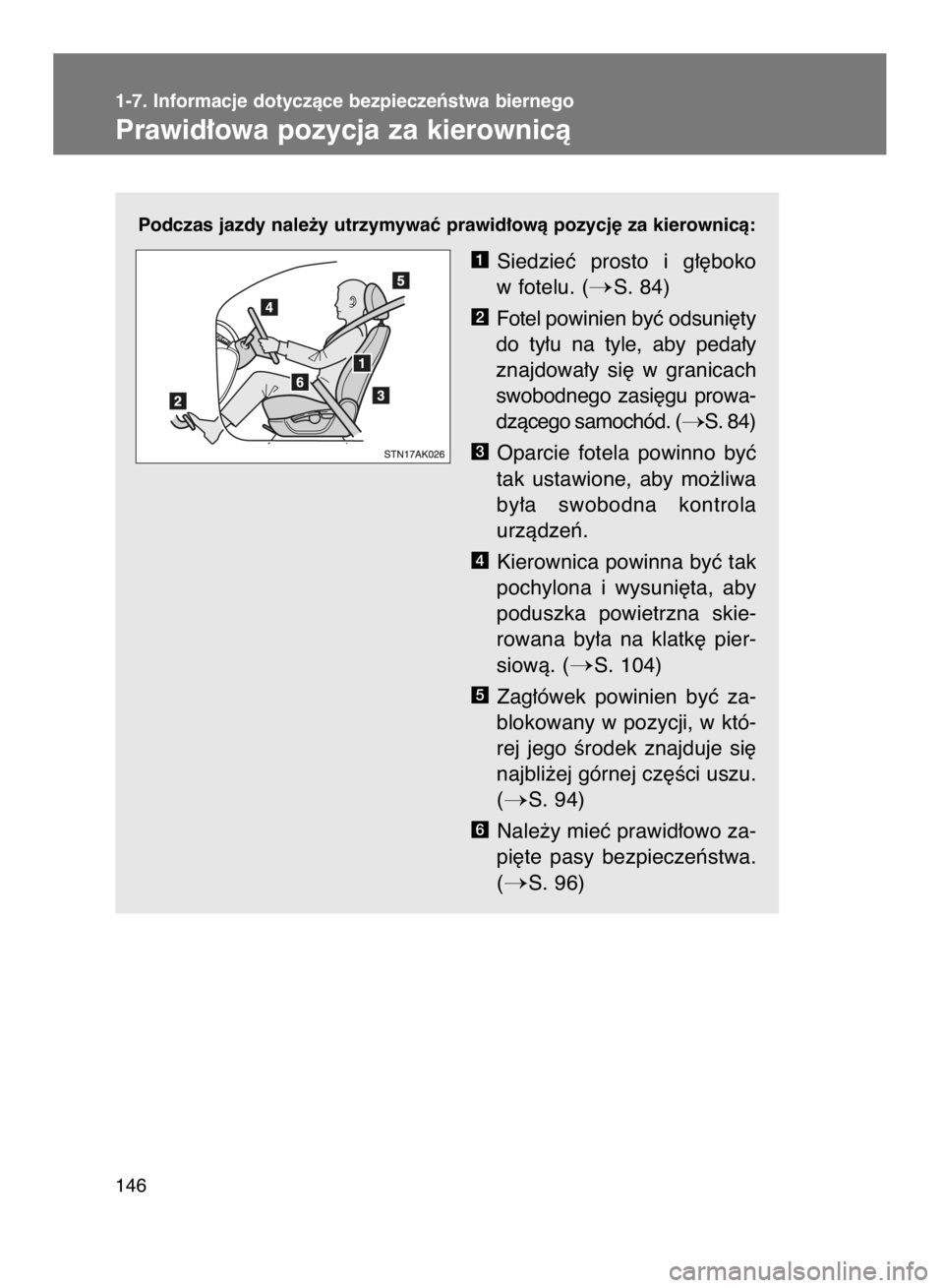TOYOTA VERSO 2016  Instrukcja obsługi (in Polish) Podczas jazdy nale˝y utrzymywaç prawid∏owà pozycj´ za kierownicà:
Siedzieç  prosto  i g∏´boko
w fotelu. (
S. 84)
Fotel powinien byç odsuni´ty
do  ty∏u  na  tyle,  aby  peda∏y
znajdow