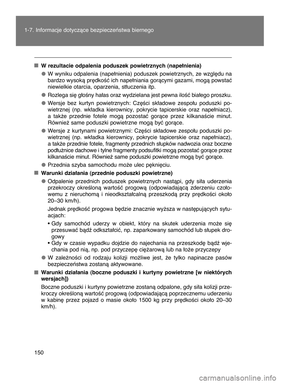 TOYOTA VERSO 2016  Instrukcja obsługi (in Polish) W rezultacie odpalenia poduszek powietrznych (nape∏nienia)
W wyniku odpalenia (nape∏nienia) poduszek powietrznych, ze wzgl´du na
bardzo wysokà pr´dkoÊç ich nape∏niania goràcymi gazami, mog