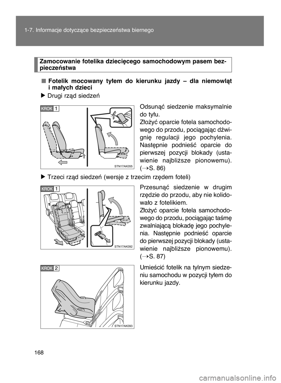 TOYOTA VERSO 2016  Instrukcja obsługi (in Polish) Fotelik  mocowany  ty∏em  do  kierunku  jazdy  –  dla  niemowlàt
i ma∏ych dzieci
ó Drugi rzàd siedzeƒ
Odsunàç  siedzenie  maksymalnie
do ty∏u.
Z∏o˝yç oparcie fotela samochodo-
wego d
