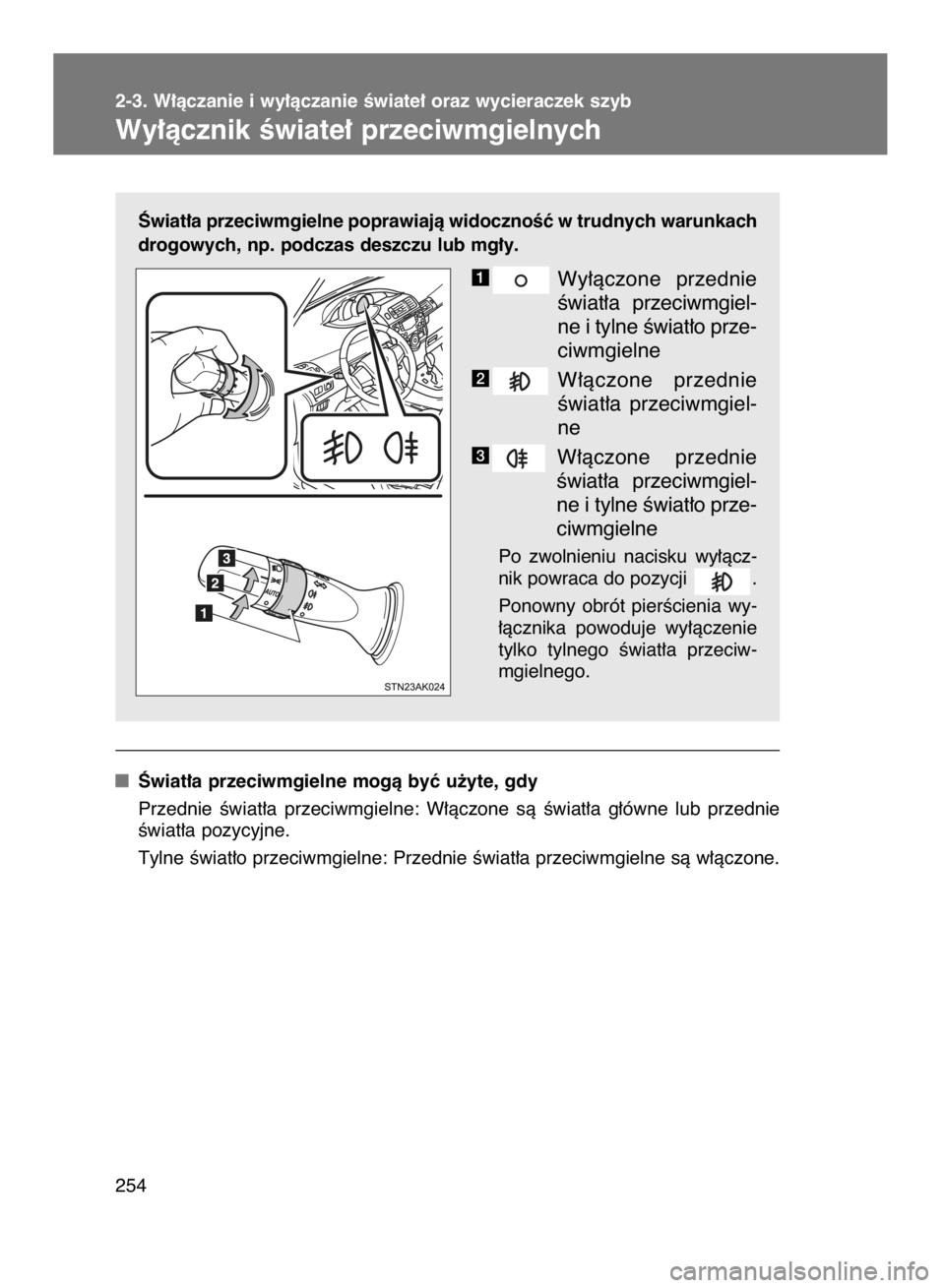 TOYOTA VERSO 2016  Instrukcja obsługi (in Polish) Âwiat∏a przeciwmgielne poprawiajà widocznoÊç w trudnych warunkach
drogowych, np. podczas deszczu lub mg∏y.
Wy∏àczone  przednie
Êwiat∏a  przeciwmgiel-
ne i tylne Êwiat∏o prze-
ciwmgiel