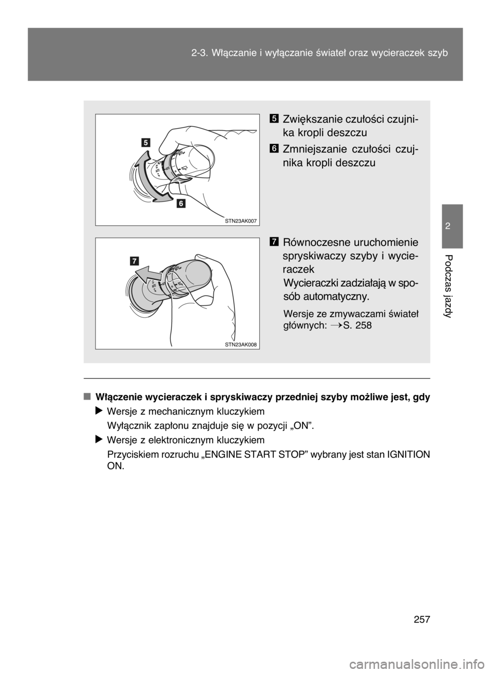 TOYOTA VERSO 2016  Instrukcja obsługi (in Polish) Zwi´kszanie czu∏oÊci czujni-
ka kropli deszczu
Zmniejszanie  czu∏oÊci  czuj-
nika kropli deszczu
Równoczesne uruchomienie
spryskiwaczy  szyby  i wycie-
raczek
Wycieraczki zadzia∏ajà w spo-

