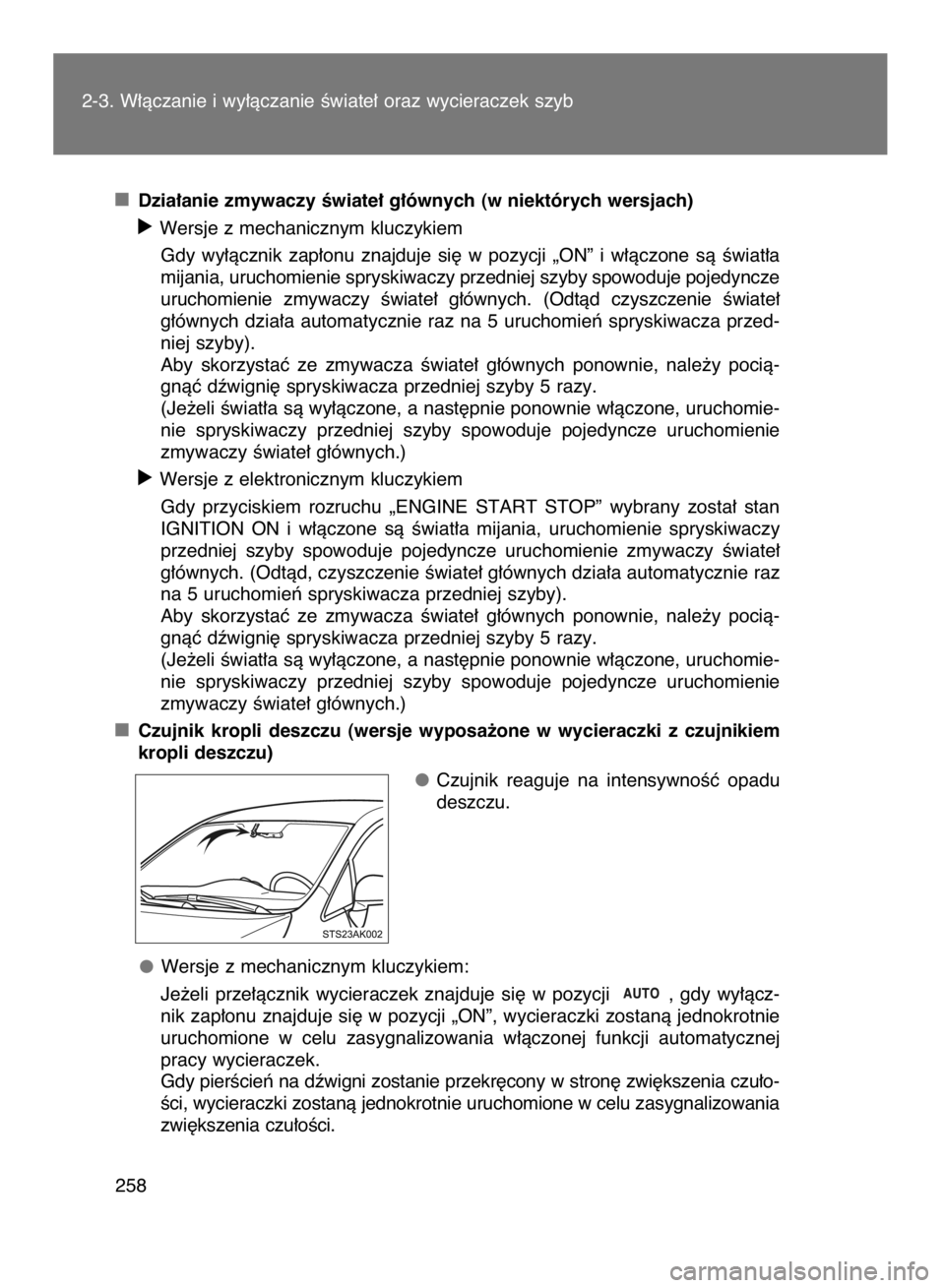 TOYOTA VERSO 2016  Instrukcja obsługi (in Polish) Dzia∏anie zmywaczy Êwiate∏ g∏ównych (w niektórych wersjach)
óWersje z mechanicznym kluczykiem
Gdy  wy∏àcznik  zap∏onu  znajduje  si´  w pozycji  „ON”  i w∏àczone  sà  Êwiat∏