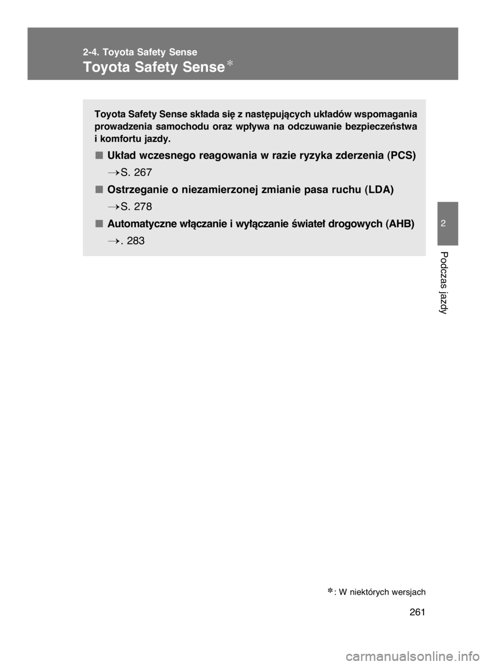 TOYOTA VERSO 2016  Instrukcja obsługi (in Polish) Toyota Safety Sense sk∏ada si´ z nast´pujàcych uk∏adów wspomagania
prowadzenia  samochodu  oraz  wp∏ywa  na  odczuwanie  bezpieczeƒstwa
i komfortu jazdy.
Uk∏ad wczesnego reagowania w razi