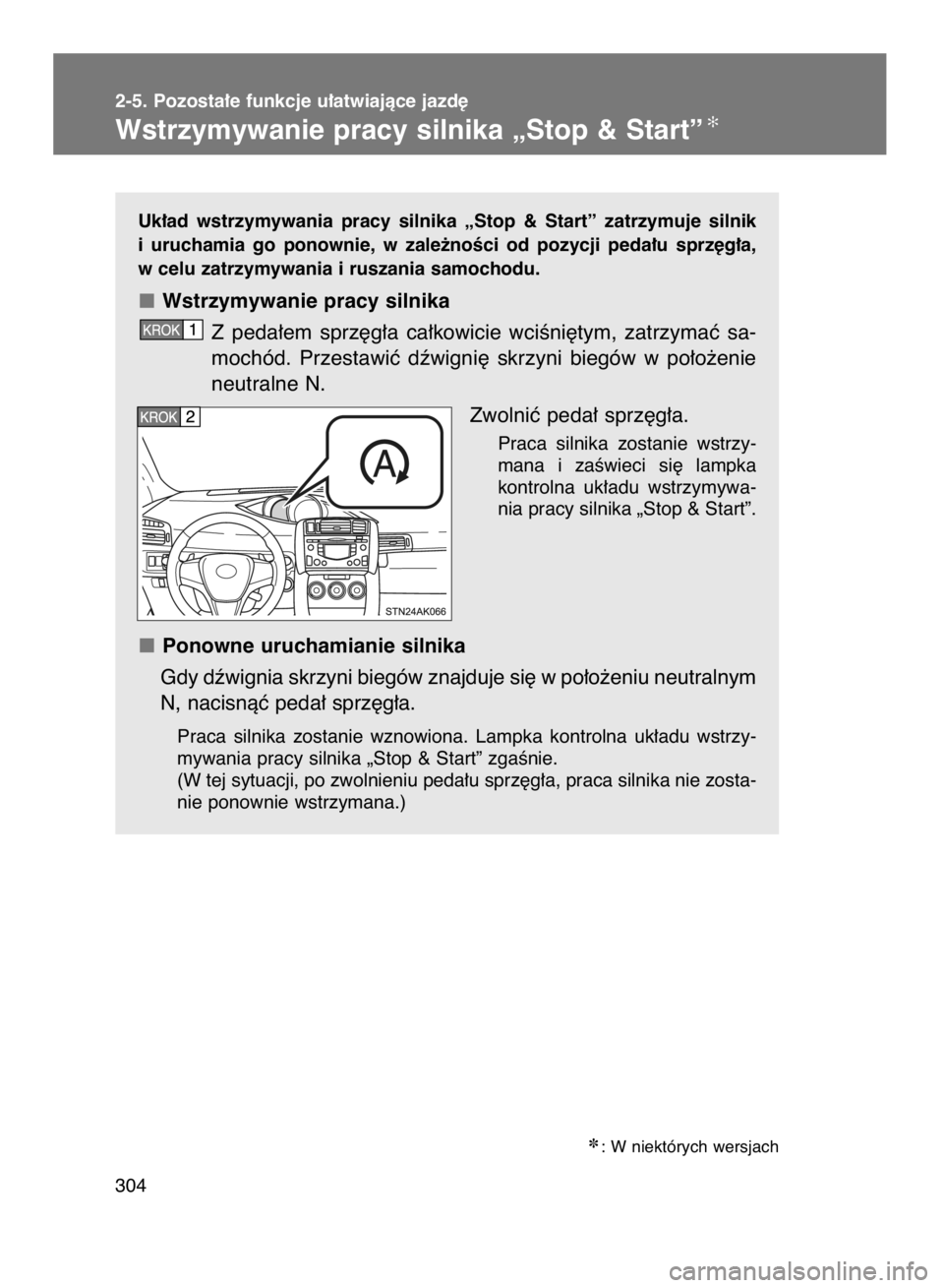 TOYOTA VERSO 2016  Instrukcja obsługi (in Polish) Uk∏ad  wstrzymywania  pracy  silnika  „Stop  &  Start”  zatrzymuje  silnik
i uruchamia  go  ponownie,  w zale˝noÊci  od  pozycji  peda∏u  sprz´g∏a,
w celu zatrzymywania i ruszania samocho