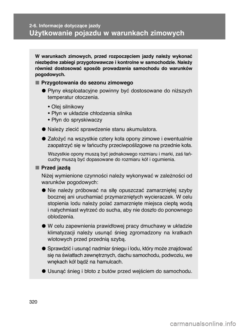 TOYOTA VERSO 2016  Instrukcja obsługi (in Polish) W warunkach  zimowych,  przed  rozpocz´ciem  jazdy  nale˝y  wykonaç
niezb´dne zabiegi przygotowawcze i kontrolne w samochodzie. Nale˝y
równie˝  dostosowaç  sposób  prowadzenia  samochodu  do 