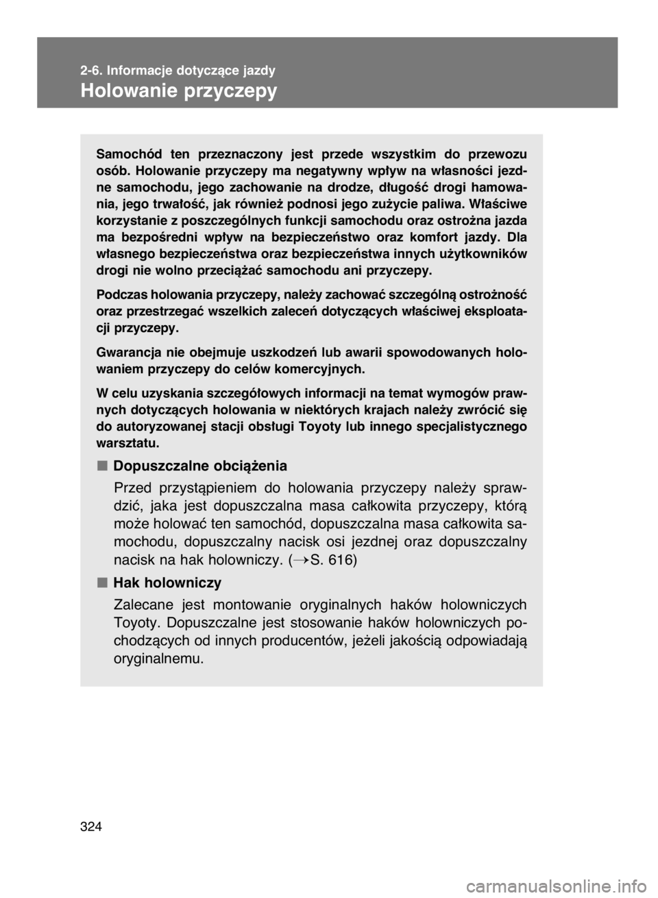 TOYOTA VERSO 2016  Instrukcja obsługi (in Polish) Samochód  ten  przeznaczony  jest  przede  wszystkim  do  przewozu
osób.  Holowanie  przyczepy  ma  negatywny  wp∏yw  na  w∏asnoÊci  jezd-
ne  samochodu,  jego  zachowanie  na  drodze,  d∏ugo