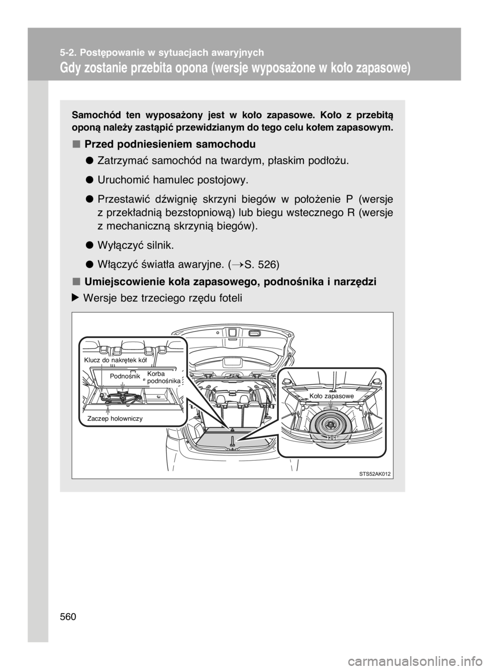 TOYOTA VERSO 2016 Instrukcja obsługi (in Polish) 5-2. Post´powanie w sytuacjach awaryjnych
Gdy zostanie przebita opona (wersje wyposa˝one w ko∏o zapasowe)
560Samochód ten wyposa˝ony jest w ko∏o zapasowe. Ko∏o z przebità
oponà nale TOYOTA VERSO 2016 Instrukcja obsługi (in Polish) 5-2. Post´powanie w sytuacjach awaryjnych
Gdy zostanie przebita opona (wersje wyposa˝one w ko∏o zapasowe)
560Samochód ten wyposa˝ony jest w ko∏o zapasowe. Ko∏o z przebità
oponà nale