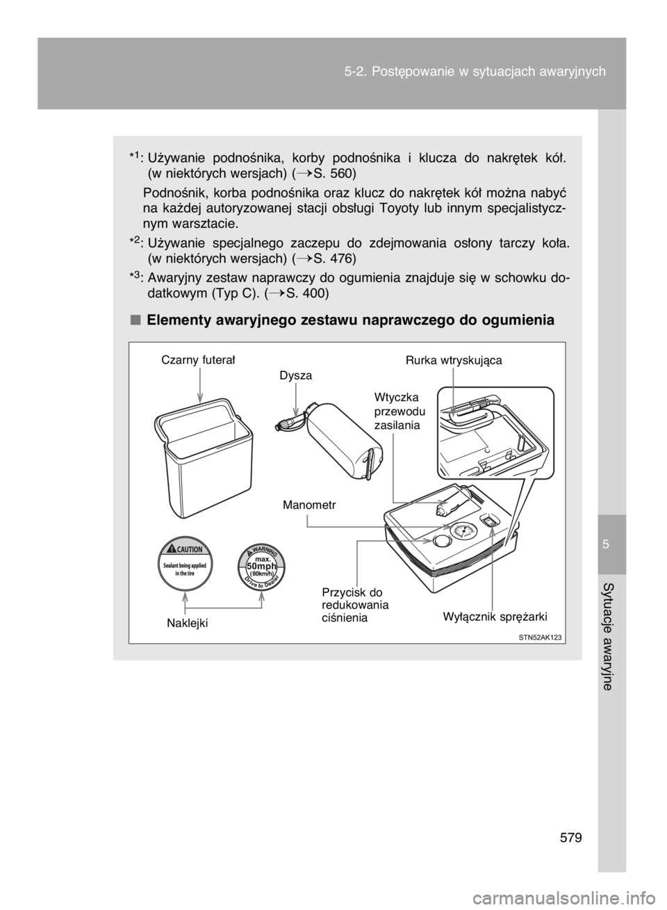 TOYOTA VERSO 2016  Instrukcja obsługi (in Polish) *1: U˝ywanie  podnoÊnika,  korby  podnoÊnika  i klucza  do  nakr´tek  kó∏.
(w niektórych wersjach) (
S. 560)
PodnoÊnik,  korba  podnoÊnika  oraz  klucz  do  nakr´tek  kó∏  mo˝na  naby