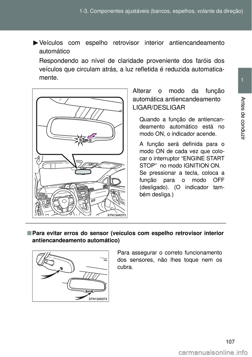TOYOTA VERSO 2016 Manual de utilização (in Portuguese) 107 1-3. Componentes ajustáveis (bancos, espelhos, volante da direção)
1
Antes de conduzir
Veículos com espelho retrovisor interior antiencandeamento
automático
Respondendo ao nível de claridade TOYOTA VERSO 2016 Manual de utilização (in Portuguese) 107 1-3. Componentes ajustáveis (bancos, espelhos, volante da direção)
1
Antes de conduzir
Veículos com espelho retrovisor interior antiencandeamento
automático
Respondendo ao nível de claridade