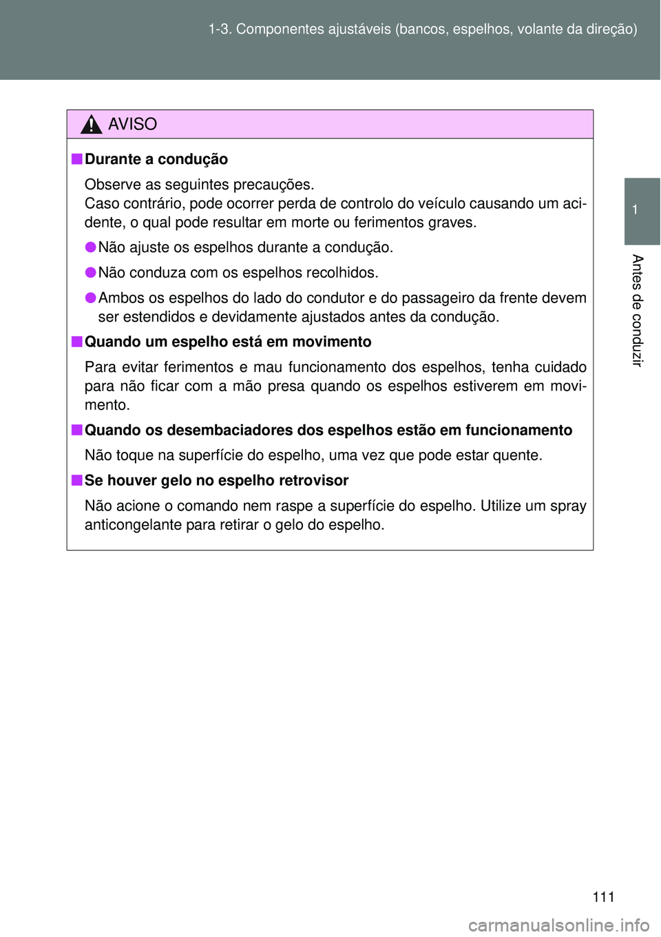 TOYOTA VERSO 2016 Manual de utilização (in Portuguese) 111 1-3. Componentes ajustáveis (bancos, espelhos, volante da direção)
1
Antes de conduzir
AV I S O
nDurante a condução
Observe as seguintes precauções.
Caso contrário, pode ocorrer perda de c TOYOTA VERSO 2016 Manual de utilização (in Portuguese) 111 1-3. Componentes ajustáveis (bancos, espelhos, volante da direção)
1
Antes de conduzir
AV I S O
nDurante a condução
Observe as seguintes precauções.
Caso contrário, pode ocorrer perda de c
