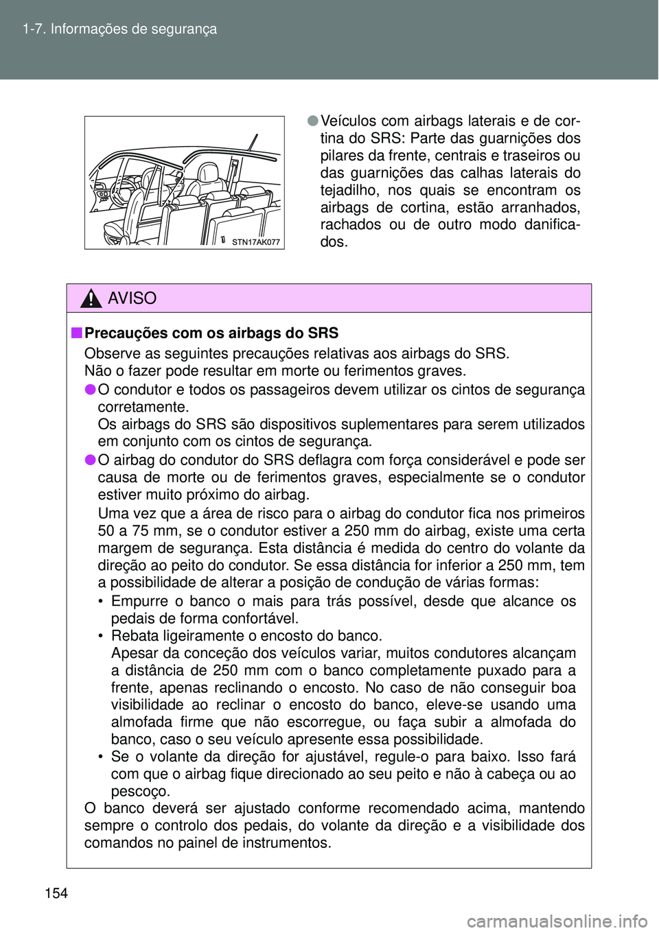 TOYOTA VERSO 2016  Manual de utilização (in Portuguese) 154 1-7. Informações de segurança
AV I S O
nPrecauções com os airbags do SRS
Observe as seguintes precauções relativas aos airbags do SRS.  
Não o fazer pode resultar em morte ou ferimentos gr