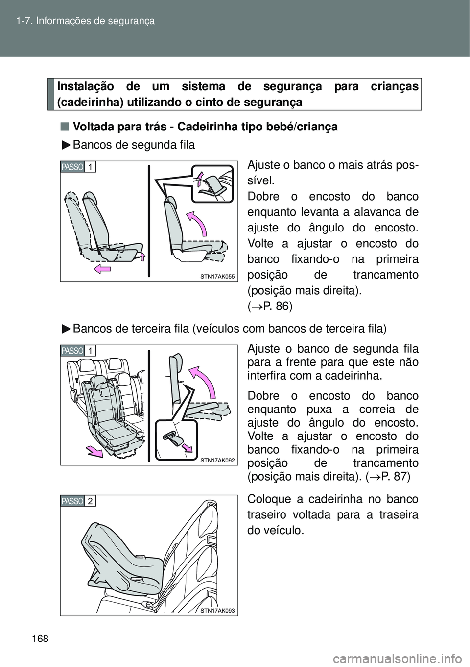 TOYOTA VERSO 2016  Manual de utilização (in Portuguese) 168 1-7. Informações de segurança
Instalação de um sistema de segurança para crianças
(cadeirinha) utilizando o cinto de segurança 
nVoltada para trás - Cadeirinha tipo bebé/criança
Bancos 