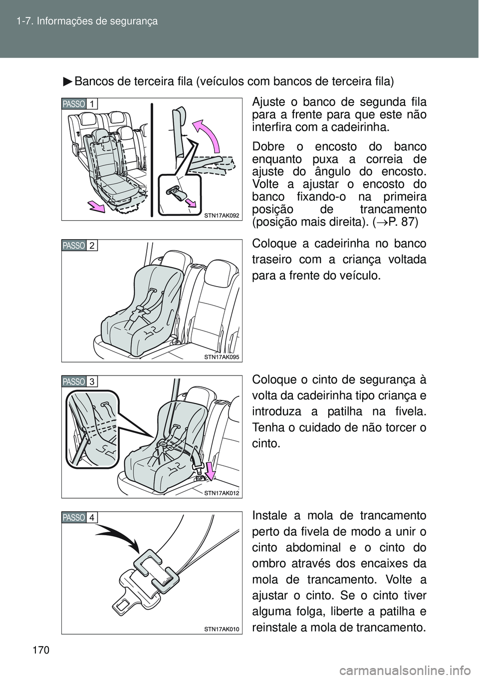 TOYOTA VERSO 2016  Manual de utilização (in Portuguese) 170 1-7. Informações de segurança
Bancos de terceira fila (veículos com bancos de terceira fila)
Ajuste o banco de segunda fila
para a frente para que este não
interfira com a cadeirinha.
Dobre o