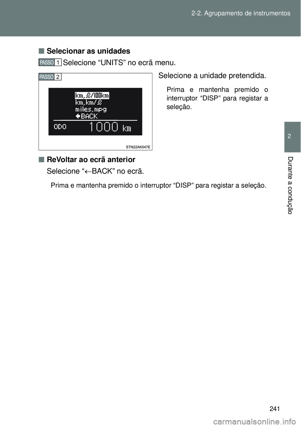 TOYOTA VERSO 2016  Manual de utilização (in Portuguese) 241 2-2. Agrupamento de instrumentos
2
Durante a condução
nSelecionar as unidades
Selecione “UNITS” no ecrã menu.
Selecione a unidade pretendida.
Prima e mantenha premido o
interruptor “DISP