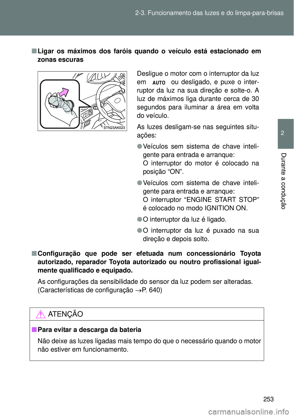 TOYOTA VERSO 2016 Manual de utilização (in Portuguese) 253 2-3. Funcionamento das luzes e do limpa-para-brisas
2
Durante a condução
nLigar os máximos dos faróis quando o veículo está estacionado em
zonas escuras
nConfiguração que pode ser efetuad TOYOTA VERSO 2016 Manual de utilização (in Portuguese) 253 2-3. Funcionamento das luzes e do limpa-para-brisas
2
Durante a condução
nLigar os máximos dos faróis quando o veículo está estacionado em
zonas escuras
nConfiguração que pode ser efetuad