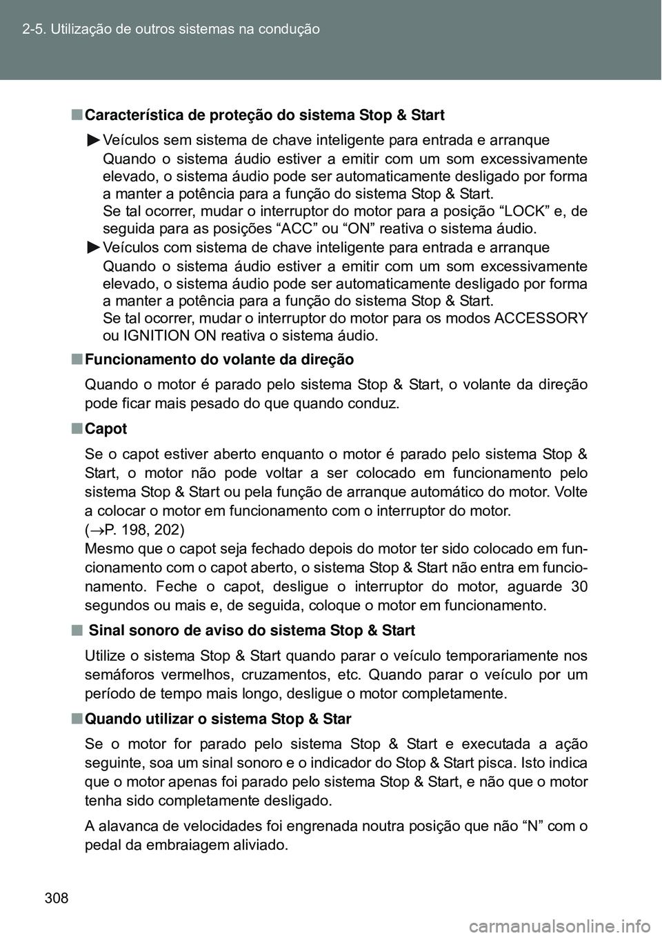 TOYOTA VERSO 2016  Manual de utilização (in Portuguese) 308 2-5. Utilização de outros sistemas na condução
nCaracterística de proteção do sistema Stop & Start
Veículos sem sistema de chave inteligente para entrada e arranque 
Quando o sistema áudi