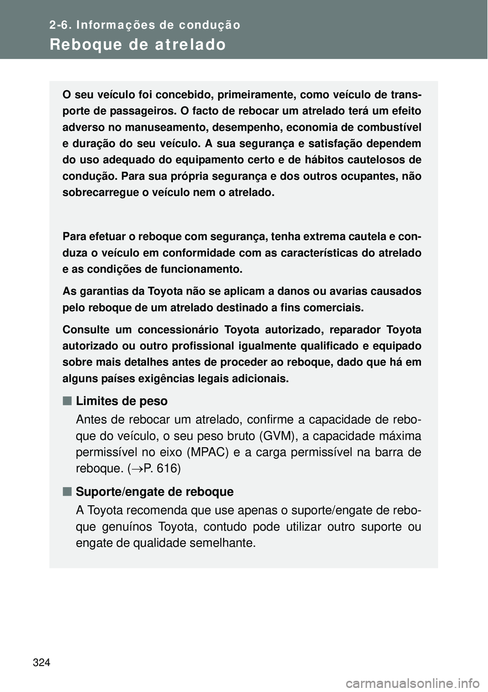 TOYOTA VERSO 2016 Manual de utilização (in Portuguese) 324
2-6. Informações de condução
Reboque de atrelado
O seu veículo foi concebido, primeiramente, como veículo de trans-
porte de passageiros. O facto de rebocar um atrelado terá um efeito
adver TOYOTA VERSO 2016 Manual de utilização (in Portuguese) 324
2-6. Informações de condução
Reboque de atrelado
O seu veículo foi concebido, primeiramente, como veículo de trans-
porte de passageiros. O facto de rebocar um atrelado terá um efeito
adver