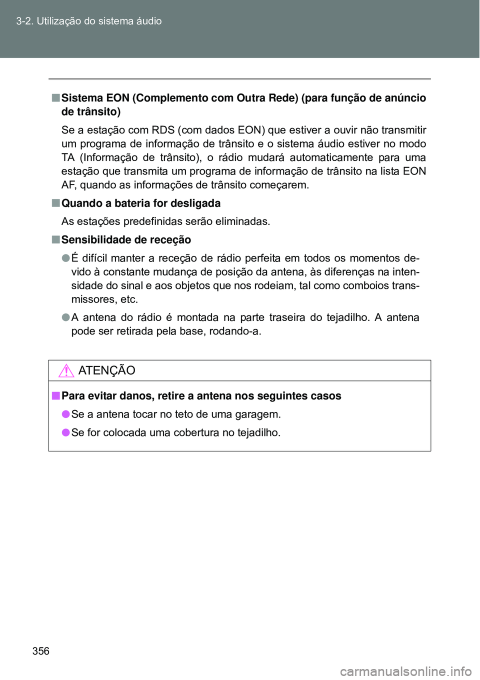 TOYOTA VERSO 2016 Manual de utilização (in Portuguese) 356 3-2. Utilização do sistema áudio
nSistema EON (Complemento com Outra Rede) (para função de anúncio
de trânsito)
Se a estação com RDS (com dados EON) que estiver a ouvir não transmitir
u TOYOTA VERSO 2016 Manual de utilização (in Portuguese) 356 3-2. Utilização do sistema áudio
nSistema EON (Complemento com Outra Rede) (para função de anúncio
de trânsito)
Se a estação com RDS (com dados EON) que estiver a ouvir não transmitir
u