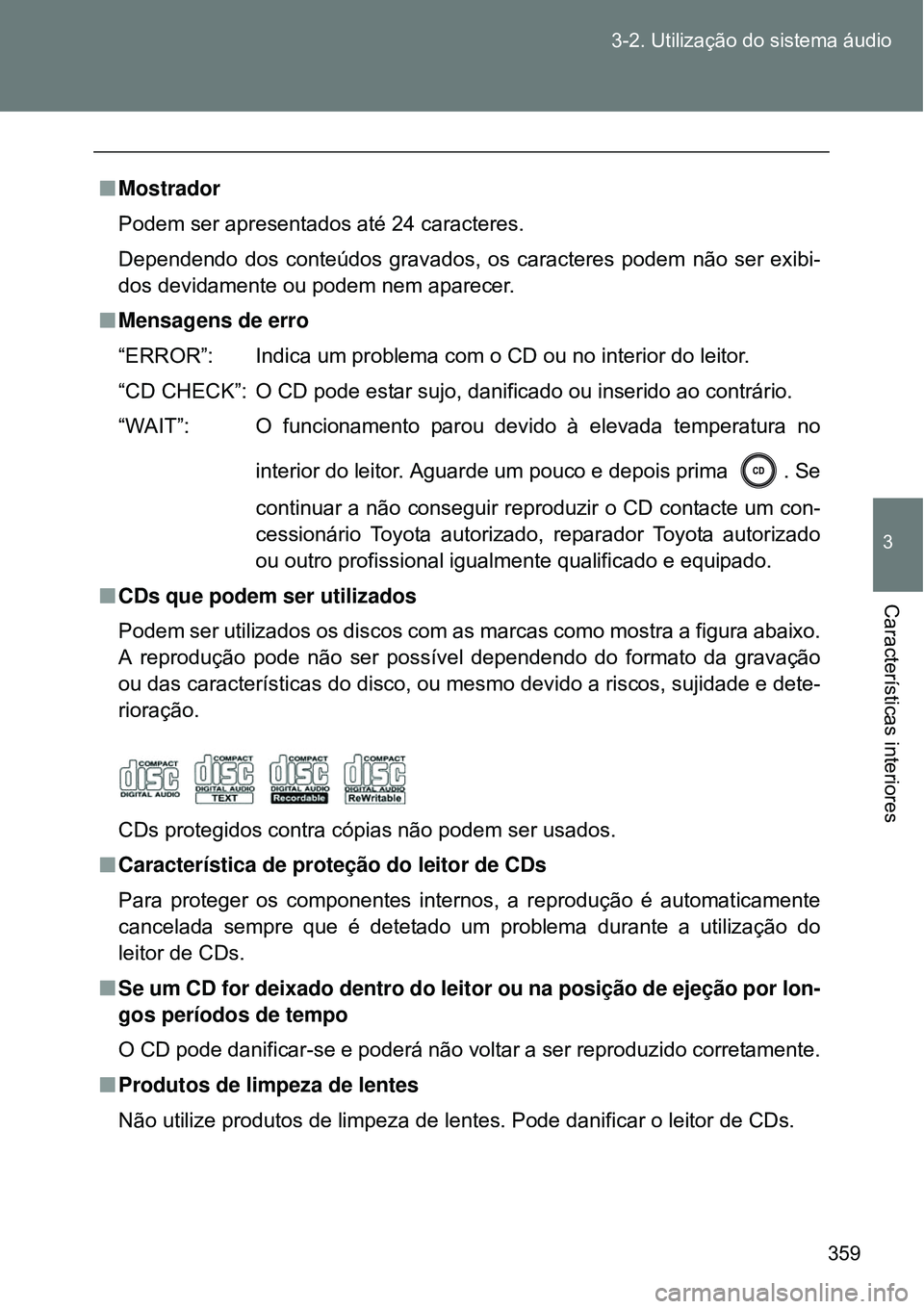 TOYOTA VERSO 2016 Manual de utilização (in Portuguese) 359 3-2. Utilização do sistema áudio
3
Características interiores
nMostrador
Podem ser apresentados até 24 caracteres.
Dependendo dos conteúdos gravados, os caracteres podem não ser exibi-
dos TOYOTA VERSO 2016 Manual de utilização (in Portuguese) 359 3-2. Utilização do sistema áudio
3
Características interiores
nMostrador
Podem ser apresentados até 24 caracteres.
Dependendo dos conteúdos gravados, os caracteres podem não ser exibi-
dos