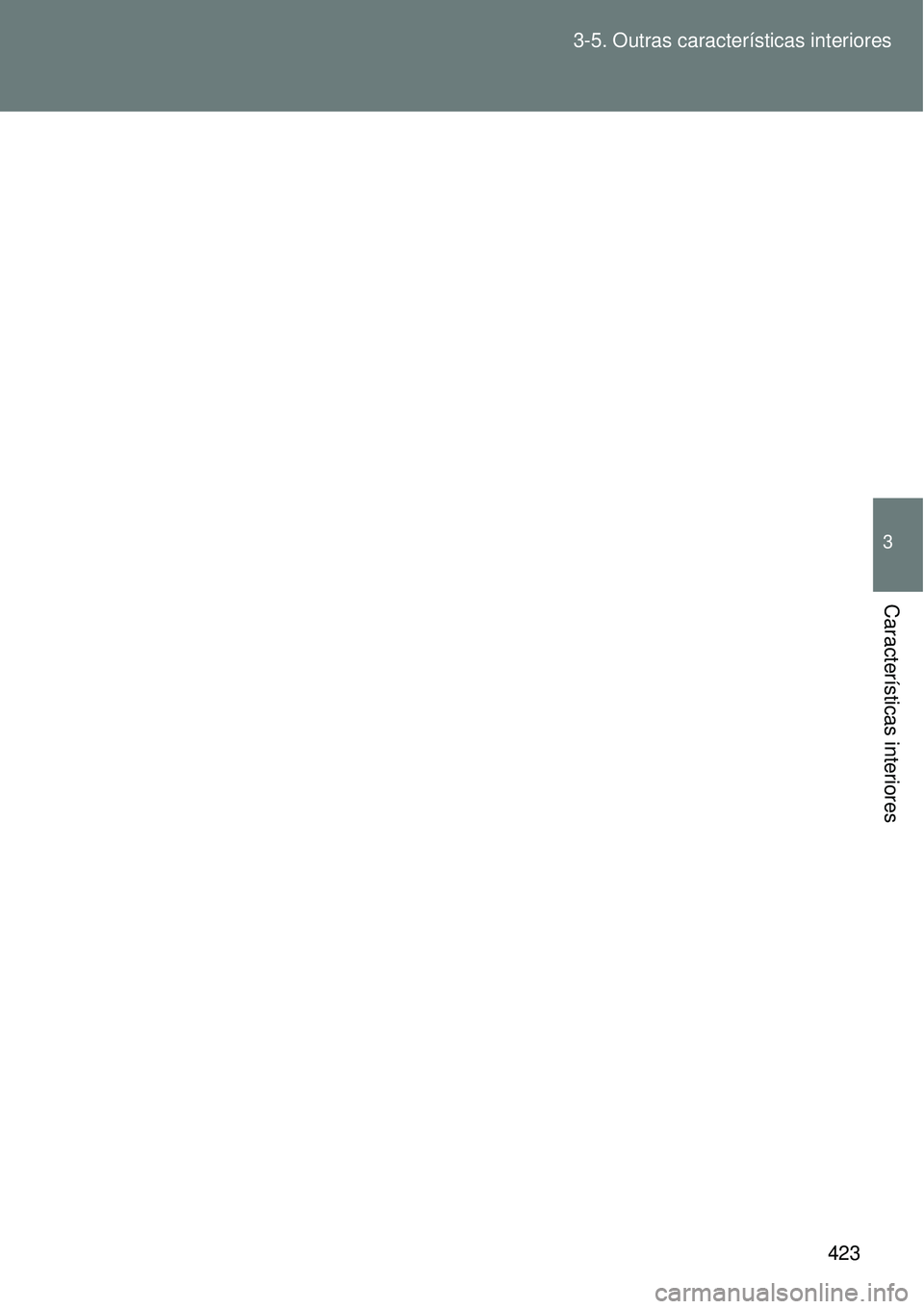 TOYOTA VERSO 2016 Manual de utilização (in Portuguese) 423 3-5. Outras características interiores
3
Características interiores TOYOTA VERSO 2016 Manual de utilização (in Portuguese) 423 3-5. Outras características interiores
3
Características interiores