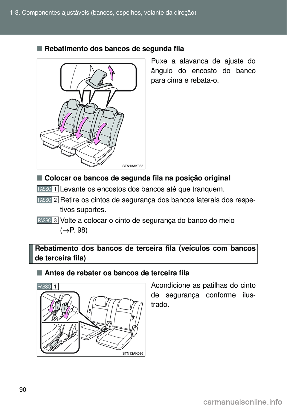 TOYOTA VERSO 2016 Manual de utilização (in Portuguese) 90 1-3. Componentes ajustáveis (bancos, espelhos, volante da direção)
nRebatimento dos bancos de segunda fila
Puxe a alavanca de ajuste do
ângulo do encosto do banco
para cima e rebata-o.
nColocar TOYOTA VERSO 2016 Manual de utilização (in Portuguese) 90 1-3. Componentes ajustáveis (bancos, espelhos, volante da direção)
nRebatimento dos bancos de segunda fila
Puxe a alavanca de ajuste do
ângulo do encosto do banco
para cima e rebata-o.
nColocar