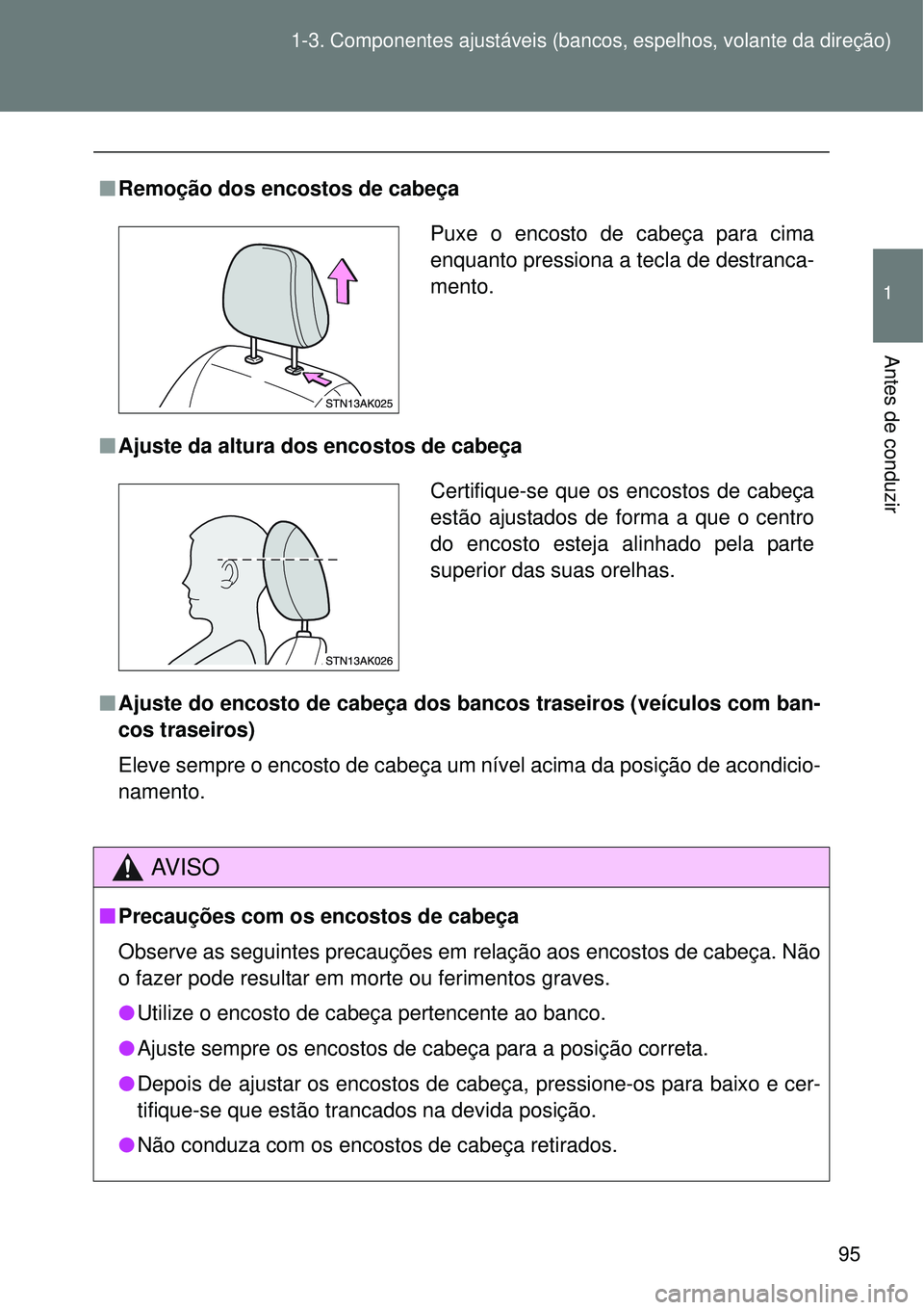 TOYOTA VERSO 2016 Manual de utilização (in Portuguese) 95 1-3. Componentes ajustáveis (bancos, espelhos, volante da direção)
1
Antes de conduzir
nRemoção dos encostos de cabeça
nAjuste da altura dos encostos de cabeça
nAjuste do encosto de cabe TOYOTA VERSO 2016 Manual de utilização (in Portuguese) 95 1-3. Componentes ajustáveis (bancos, espelhos, volante da direção)
1
Antes de conduzir
nRemoção dos encostos de cabeça
nAjuste da altura dos encostos de cabeça
nAjuste do encosto de cabe