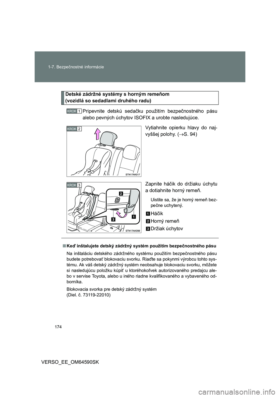 TOYOTA VERSO 2016  Návod na použitie (in Slovakian) 174 1-7. Bezpečnostné informácie
VERSO_EE_OM64590SK
Detské zádržné systémy s horným remeňom 
(vozidlá so sedadlami druhého radu)
Pripevnite detskú sedačku použitím bezpečnostného pá