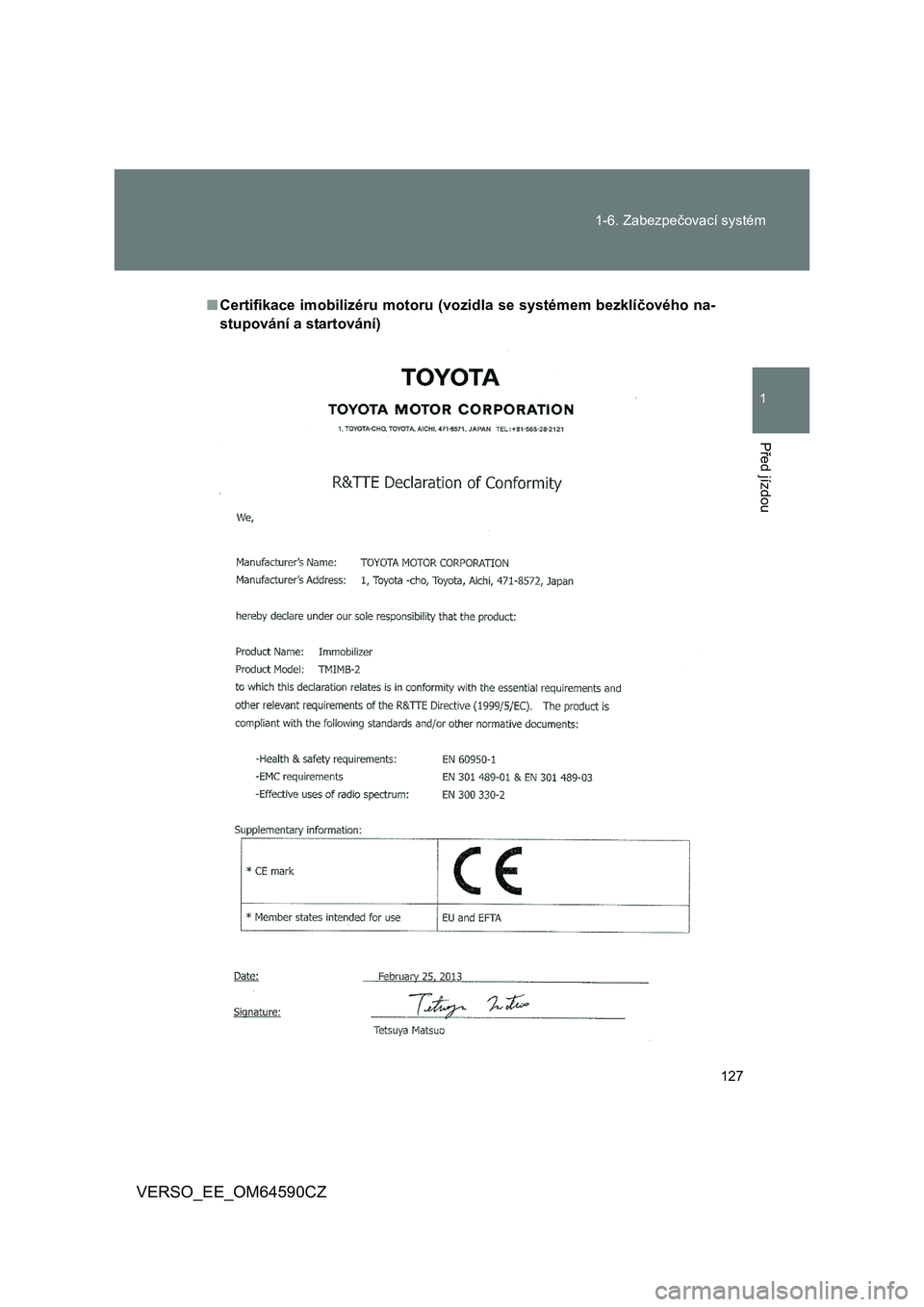 TOYOTA VERSO 2016  Návod na použití (in Czech) 127 
1-6. Zabezpe čovací systém
1
Před jízdou
VERSO_EE_OM64590CZ
■Certifikace imobilizéru motoru (vozidla se systémem bezklíčového na- 
stupování a startování) 