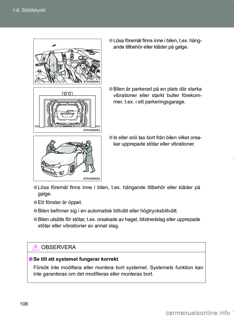 TOYOTA VERSO 2016 Bruksanvisningar (in Swedish) 108
1-6. Stöldskydd
OM64590SE
l
Lösa föremål finns inne i bilen, t.ex. hängande tillbehör eller kläder på\
galge.
l Ett fönster är öppet.
l Bilen befinner sig i en automatisk biltvätt ell TOYOTA VERSO 2016 Bruksanvisningar (in Swedish) 108
1-6. Stöldskydd
OM64590SE
l
Lösa föremål finns inne i bilen, t.ex. hängande tillbehör eller kläder på\
galge.
l Ett fönster är öppet.
l Bilen befinner sig i en automatisk biltvätt ell