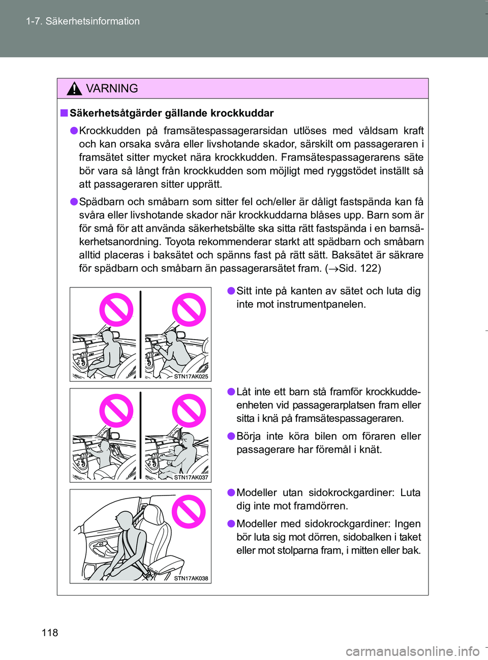 TOYOTA VERSO 2016 Bruksanvisningar (in Swedish) 118
1-7. Säkerhetsinformation
OM64590SE
VA R N I N G
n
Säkerhetsåtgärder gällande krockkuddar
l Krockkudden på framsätespassagerarsidan utlöses med våldsam kraft
och kan orsaka svåra eller l TOYOTA VERSO 2016 Bruksanvisningar (in Swedish) 118
1-7. Säkerhetsinformation
OM64590SE
VA R N I N G
n
Säkerhetsåtgärder gällande krockkuddar
l Krockkudden på framsätespassagerarsidan utlöses med våldsam kraft
och kan orsaka svåra eller l