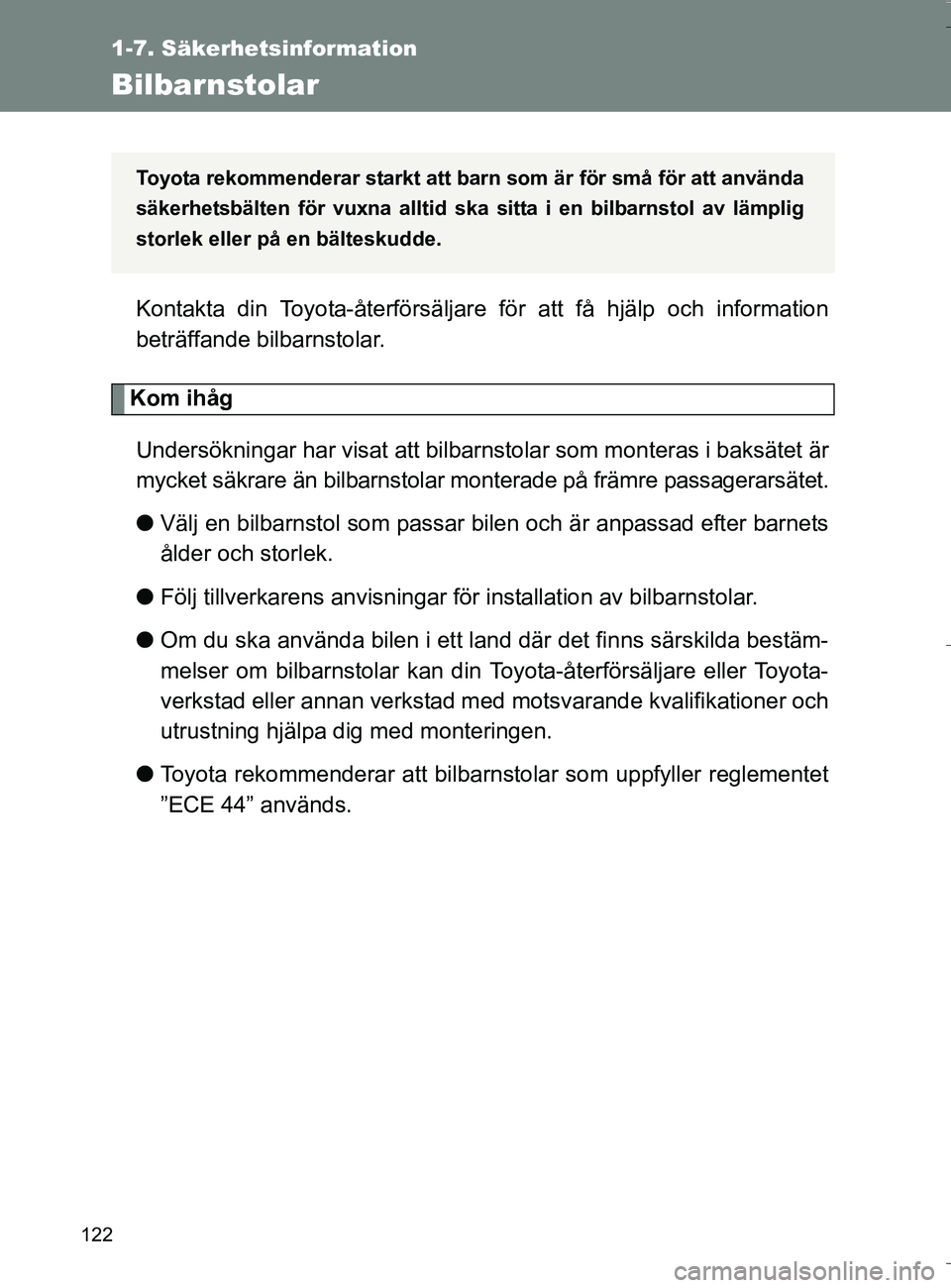 TOYOTA VERSO 2016 Bruksanvisningar (in Swedish) 122
1-7. Säkerhetsinformation
OM64590SE
Bilbarnstolar
Kontakta din Toyota-återförsäljare för att få hjälp och information
beträffande bilbarnstolar.
Kom ihåg
Undersökningar har visat att bil TOYOTA VERSO 2016 Bruksanvisningar (in Swedish) 122
1-7. Säkerhetsinformation
OM64590SE
Bilbarnstolar
Kontakta din Toyota-återförsäljare för att få hjälp och information
beträffande bilbarnstolar.
Kom ihåg
Undersökningar har visat att bil