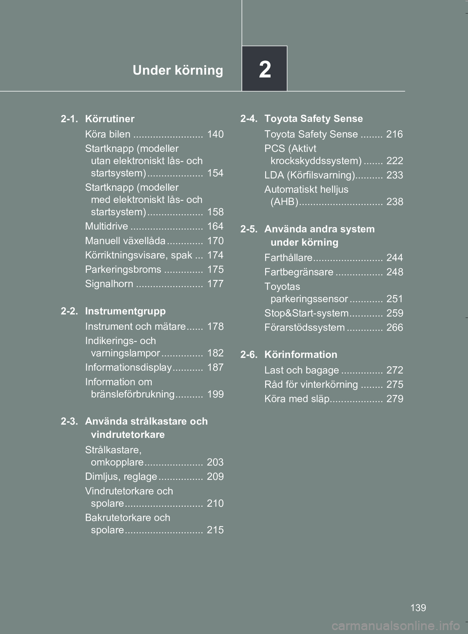 TOYOTA VERSO 2016  Bruksanvisningar (in Swedish) 2Under körning
139
OM64590SE
2-1. KörrutinerKöra bilen .........................  140
Startknapp (modeller utan elektroniskt lås- och 
startsystem) ....................  154
Startknapp (modeller  