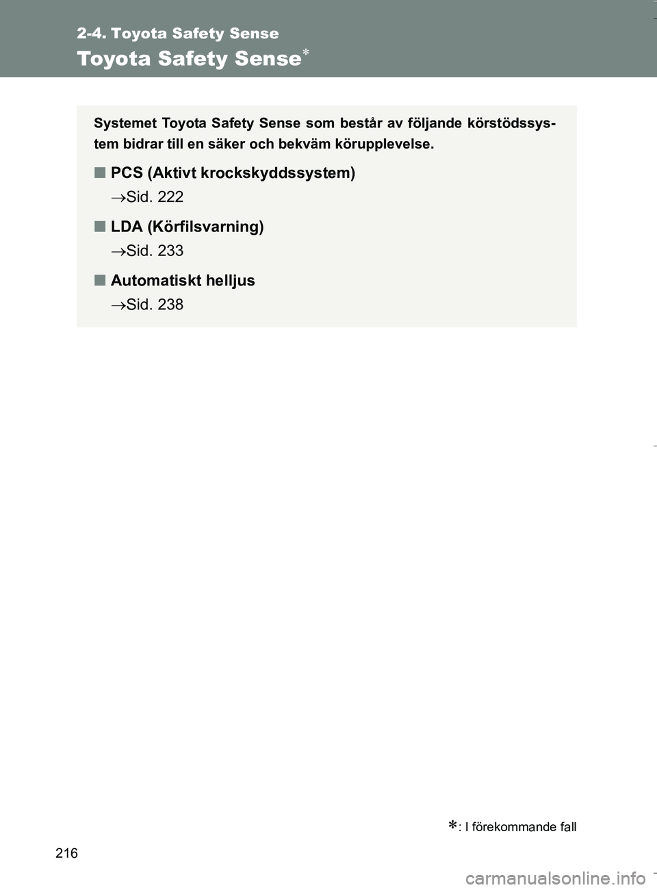 TOYOTA VERSO 2016 Bruksanvisningar (in Swedish) 216
OM64590SE
2-4. Toyota Safety Sense
Toyota Safety Sense
: I förekommande fall
Systemet Toyota Safety Sense som består av följande körstödssys-
tem bidrar till en säker och bekväm köru TOYOTA VERSO 2016 Bruksanvisningar (in Swedish) 216
OM64590SE
2-4. Toyota Safety Sense
Toyota Safety Sense
: I förekommande fall
Systemet Toyota Safety Sense som består av följande körstödssys-
tem bidrar till en säker och bekväm köru
