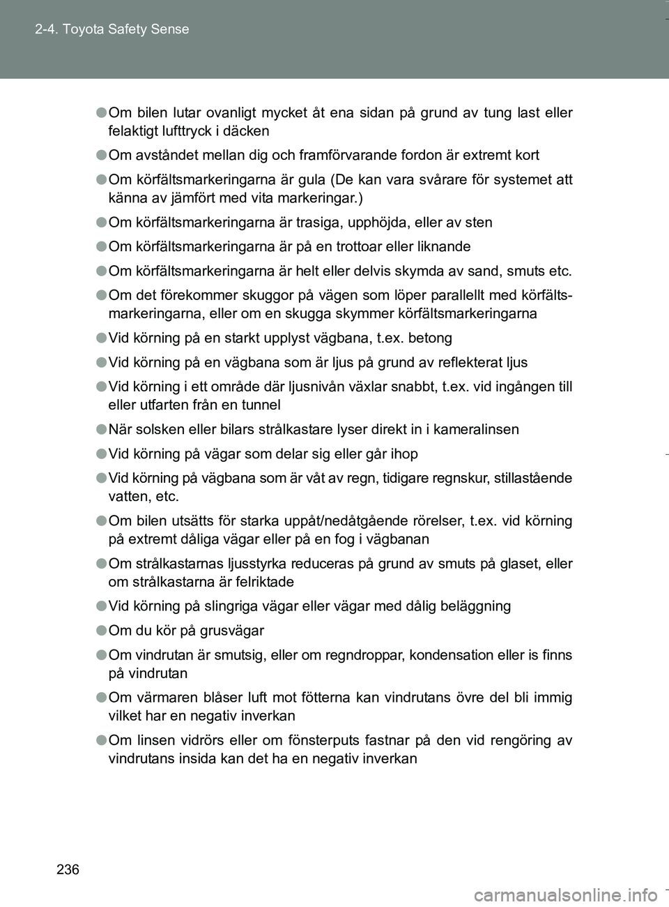 TOYOTA VERSO 2016 Bruksanvisningar (in Swedish) 236
2-4. Toyota Safety Sense
OM64590SE
l
Om bilen lutar ovanligt mycket åt ena sidan på grund av tung last eller
felaktigt lufttryck i däcken
l Om avståndet mellan dig och framförvarande fordon TOYOTA VERSO 2016 Bruksanvisningar (in Swedish) 236
2-4. Toyota Safety Sense
OM64590SE
l
Om bilen lutar ovanligt mycket åt ena sidan på grund av tung last eller
felaktigt lufttryck i däcken
l Om avståndet mellan dig och framförvarande fordon