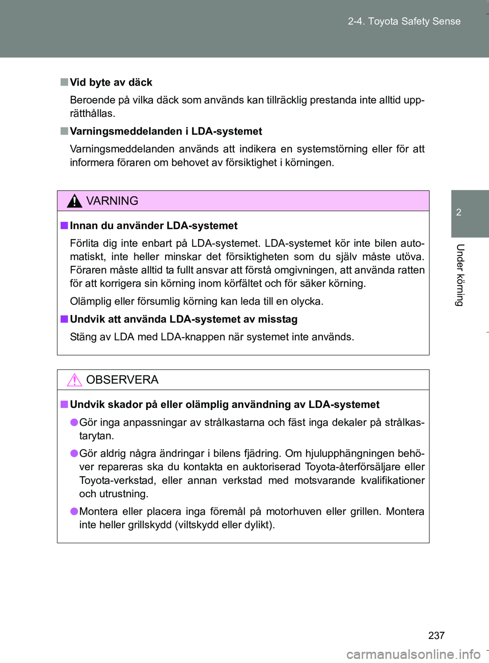 TOYOTA VERSO 2016 Bruksanvisningar (in Swedish) 237
2-4. Toyota Safety Sense
2
Under körning
OM64590SE
n
Vid byte av däck
Beroende på vilka däck som används kan tillräcklig prestanda inte alltid upp-
rätthållas.
n Varningsmeddelanden i LDA- TOYOTA VERSO 2016 Bruksanvisningar (in Swedish) 237
2-4. Toyota Safety Sense
2
Under körning
OM64590SE
n
Vid byte av däck
Beroende på vilka däck som används kan tillräcklig prestanda inte alltid upp-
rätthållas.
n Varningsmeddelanden i LDA-