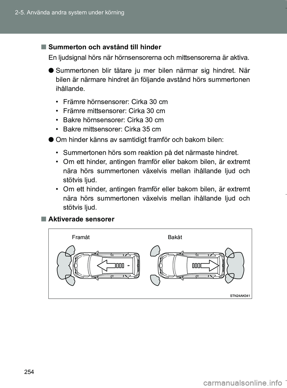 TOYOTA VERSO 2016 Bruksanvisningar (in Swedish) 254
2-5. Använda andra system under körning
OM64590SE
n
Summerton och avstånd till hinder
En ljudsignal hörs när hörnsensorerna och mittsensorerna är aktiva.
lSummertonen blir tätare ju mer bi TOYOTA VERSO 2016 Bruksanvisningar (in Swedish) 254
2-5. Använda andra system under körning
OM64590SE
n
Summerton och avstånd till hinder
En ljudsignal hörs när hörnsensorerna och mittsensorerna är aktiva.
lSummertonen blir tätare ju mer bi