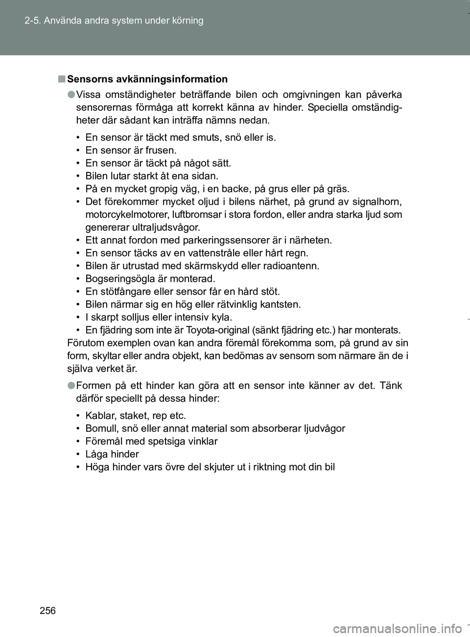 TOYOTA VERSO 2016 Bruksanvisningar (in Swedish) 256
2-5. Använda andra system under körning
OM64590SE
n
Sensorns avkänningsinformation
l Vissa omständigheter beträffande bilen och omgivningen kan påverka
sensorernas förmåga att korrekt kän TOYOTA VERSO 2016 Bruksanvisningar (in Swedish) 256
2-5. Använda andra system under körning
OM64590SE
n
Sensorns avkänningsinformation
l Vissa omständigheter beträffande bilen och omgivningen kan påverka
sensorernas förmåga att korrekt kän