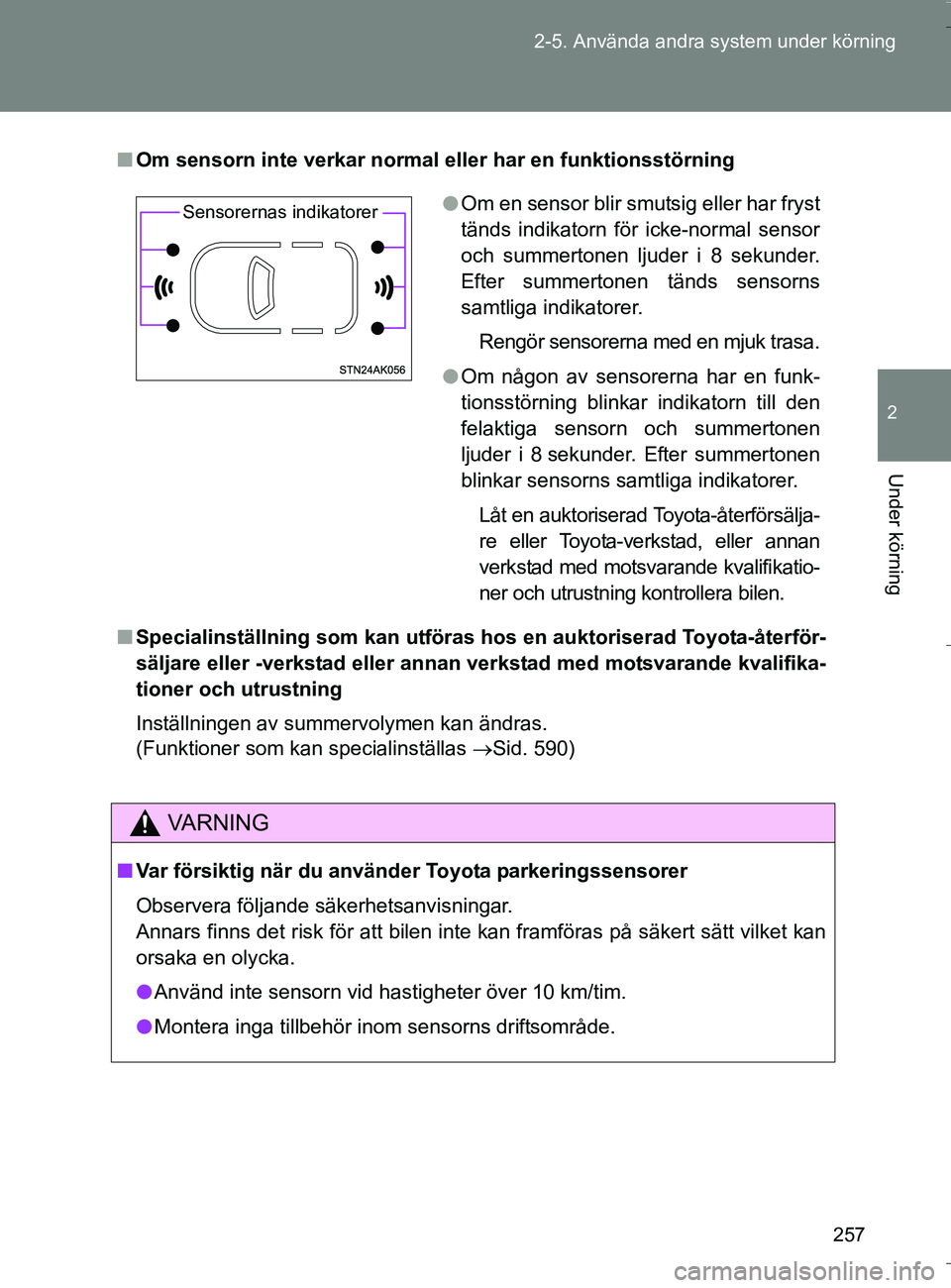 TOYOTA VERSO 2016 Bruksanvisningar (in Swedish) 257
2-5. Använda andra system under körning
2
Under körning
OM64590SE
n
Om sensorn inte verkar normal eller har en funktionsstörning
n Specialinställning som kan utföras ho s en auktoriserad Toy TOYOTA VERSO 2016 Bruksanvisningar (in Swedish) 257
2-5. Använda andra system under körning
2
Under körning
OM64590SE
n
Om sensorn inte verkar normal eller har en funktionsstörning
n Specialinställning som kan utföras ho s en auktoriserad Toy