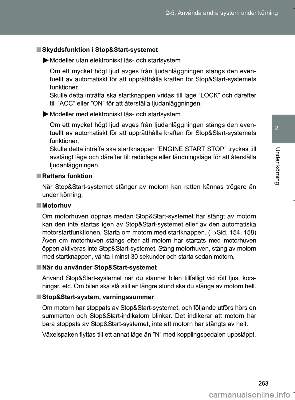 TOYOTA VERSO 2016 Bruksanvisningar (in Swedish) 263
2-5. Använda andra system under körning
2
Under körning
OM64590SE
n
Skyddsfunktion i Stop&Start-systemet
Modeller utan elektroniskt lås- och startsystem
Om ett mycket högt ljud avges från lj TOYOTA VERSO 2016 Bruksanvisningar (in Swedish) 263
2-5. Använda andra system under körning
2
Under körning
OM64590SE
n
Skyddsfunktion i Stop&Start-systemet
Modeller utan elektroniskt lås- och startsystem
Om ett mycket högt ljud avges från lj