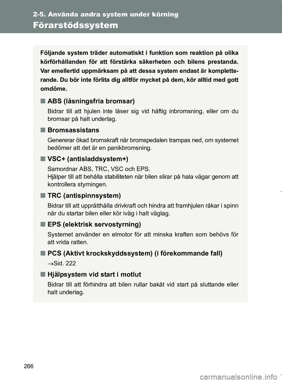 TOYOTA VERSO 2016 Bruksanvisningar (in Swedish) 266
2-5. Använda andra system under körning
OM64590SE
Förarstödssystem
Följande system träder automatiskt i funktion som reaktion på olika
körförhållanden för att förstärka säkerheten oc TOYOTA VERSO 2016 Bruksanvisningar (in Swedish) 266
2-5. Använda andra system under körning
OM64590SE
Förarstödssystem
Följande system träder automatiskt i funktion som reaktion på olika
körförhållanden för att förstärka säkerheten oc