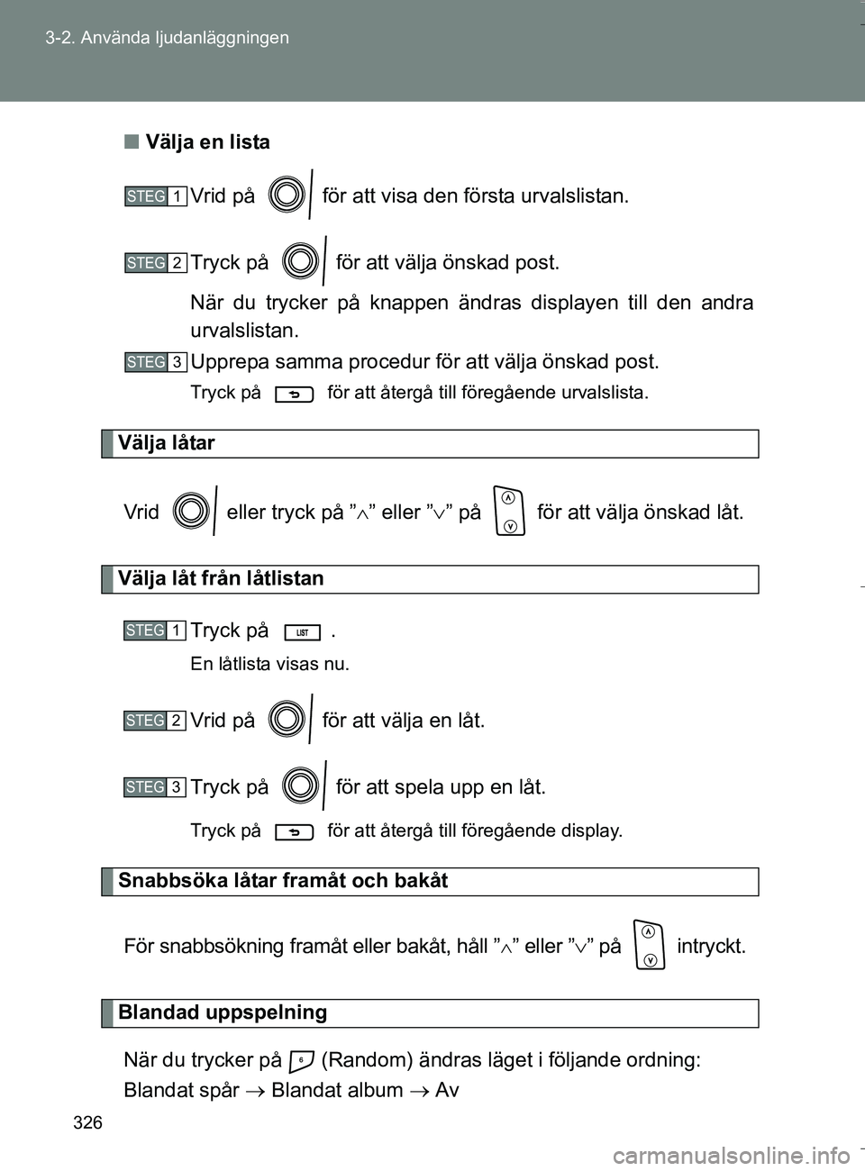 TOYOTA VERSO 2016 Bruksanvisningar (in Swedish) 326
3-2. Använda ljudanläggningen
OM64590SE
n
Välja en lista
Vrid på för att visa den första urvalslistan.
Tryck på för att välja önskad post.
När du trycker på knappen ändr as displa TOYOTA VERSO 2016 Bruksanvisningar (in Swedish) 326
3-2. Använda ljudanläggningen
OM64590SE
n
Välja en lista
Vrid på för att visa den första urvalslistan.
Tryck på för att välja önskad post.
När du trycker på knappen ändr as displa