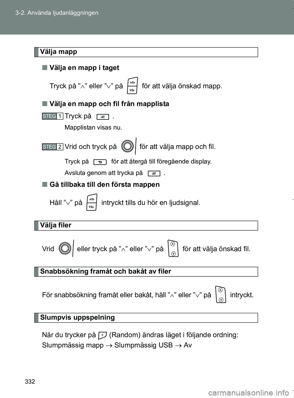 TOYOTA VERSO 2016 Bruksanvisningar (in Swedish) 332
3-2. Använda ljudanläggningen
OM64590SE
Välja mapp
n Välja en mapp i taget
Tryck på ” ” eller ”” på för att välja önskad mapp.
n Välja en mapp och fil från mapplista
Try TOYOTA VERSO 2016 Bruksanvisningar (in Swedish) 332
3-2. Använda ljudanläggningen
OM64590SE
Välja mapp
n Välja en mapp i taget
Tryck på ” ” eller ”” på för att välja önskad mapp.
n Välja en mapp och fil från mapplista
Try