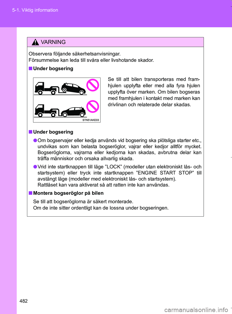 TOYOTA VERSO 2016 Bruksanvisningar (in Swedish) 482
5-1. Viktig information
OM64590SE
VA R N I N G
Observera följande säkerhetsanvisningar.
Försummelse kan leda till svåra eller livshotande skador.
n
Under bogsering
n Under bogsering
l Om bogs TOYOTA VERSO 2016 Bruksanvisningar (in Swedish) 482
5-1. Viktig information
OM64590SE
VA R N I N G
Observera följande säkerhetsanvisningar.
Försummelse kan leda till svåra eller livshotande skador.
n
Under bogsering
n Under bogsering
l Om bogs