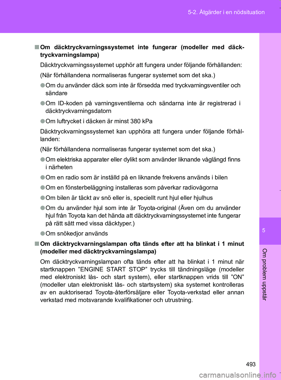 TOYOTA VERSO 2016 Bruksanvisningar (in Swedish) 5
493
5-2. Åtgärder i en nödsituation
Om problem uppstår
OM64590SE
n
Om däcktryckvarningssystemet inte fungerar (modeller med däck-
tryckvarningslampa)
Däcktryckvarningssystemet upphör att fu TOYOTA VERSO 2016 Bruksanvisningar (in Swedish) 5
493
5-2. Åtgärder i en nödsituation
Om problem uppstår
OM64590SE
n
Om däcktryckvarningssystemet inte fungerar (modeller med däck-
tryckvarningslampa)
Däcktryckvarningssystemet upphör att fu